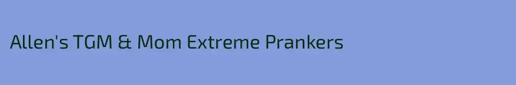Allen's TGM & Mom Extreme Prankers